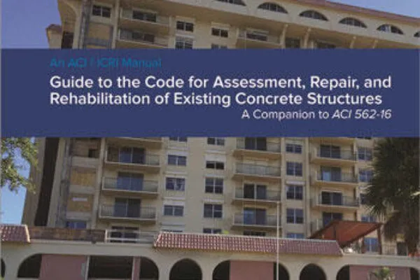 ACI publishes Guide to the Code for Assessment, Repair, and Rehabilitation of Existing Concrete Buildings