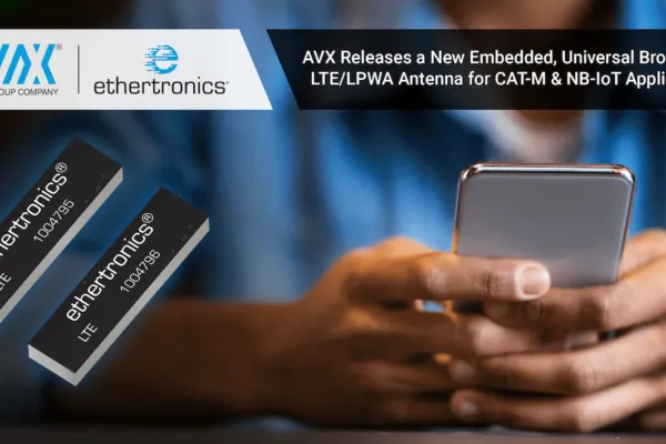 AVX Releases a New Embedded, Universal Broadband, LTE/LPWA Antenna for CAT-M & NB-IoT Applications