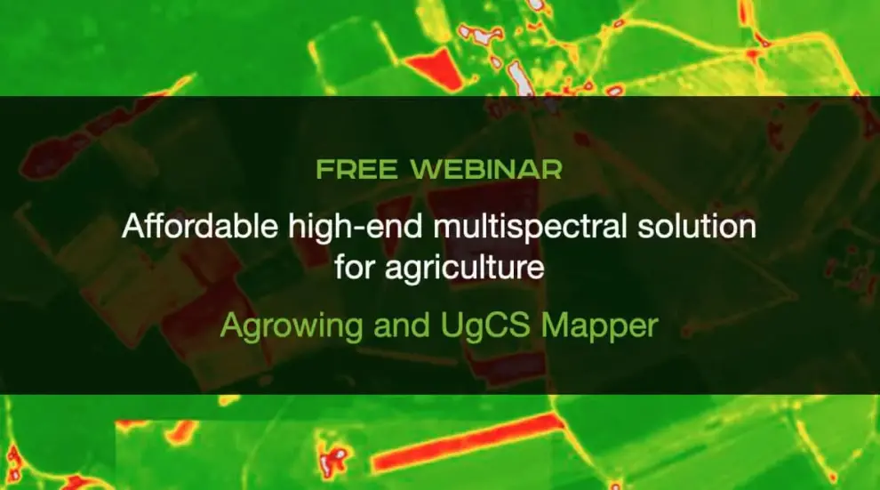 Affordable high-end multispectral solution for agriculture: Agrowing and UgCS Mapper – WEBINAR