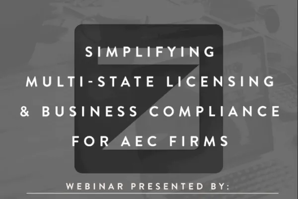 Simplifying Multi-State Licensing and Business Compliance for AEC Firms – WEBINAR