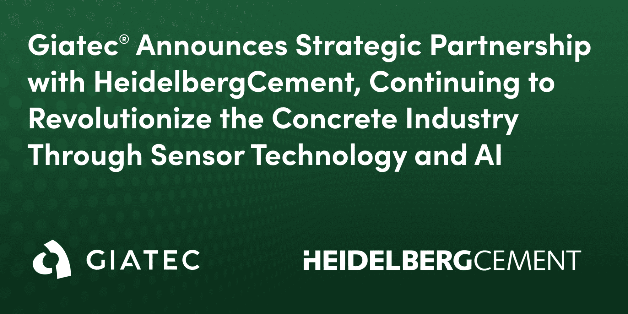 Giatec® Announces Strategic Partnership With HeidelbergCement, Continuing to Revolutionize the Concrete Industry Through Sensor Technology and AI