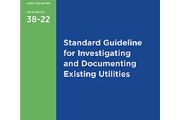 Newly Updated ASCE 38-22 Utility Engineering Standard and New Companion Standard ASCE 75-22 Now Available