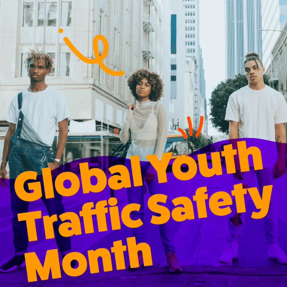 NATIONAL ORGANIZATIONS FOR YOUTH SAFETY <strong>CELEBRATE GLOBAL YOUTH TRAFFIC SAFETY MONTH<sup>®</sup></strong>