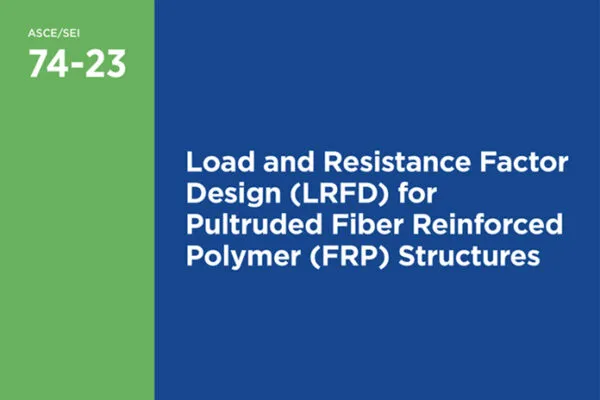 New ASCE Standard 74 Provides Structural Design Guidance for Using Pultruded Fiber Reinforced Polymer (FRP)
