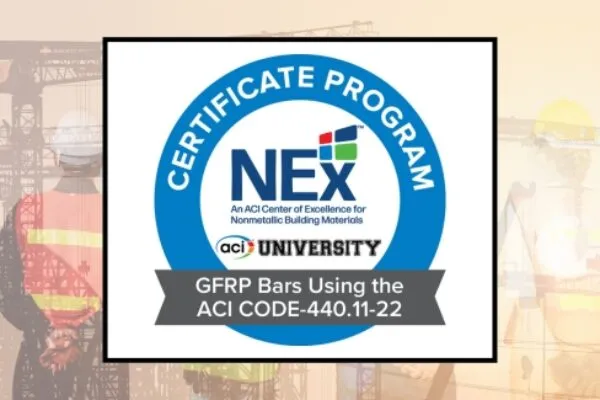 American Concrete Institute’s New Certificate Program – Designing Concrete Structures Reinforced with GFRP Bars Using the ACI CODE-440.11-22